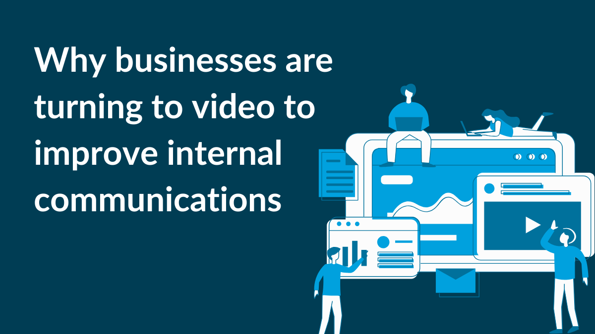 Why businesses are turning to video to improve internal communications ...